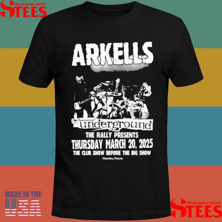 Arkells At The Underground The Rally Thursday March 20 2025 The Club Show Before The Big Show Hamilton Ontario Shirts