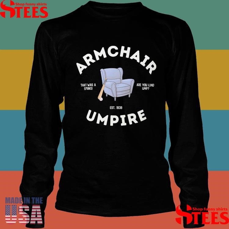 Armchair Umpire That Was A Strike Are You Lind Ump Est 1939 Shirts
