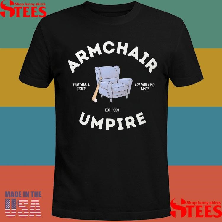 Armchair Umpire That Was A Strike Are You Lind Ump Est 1939 Shirts