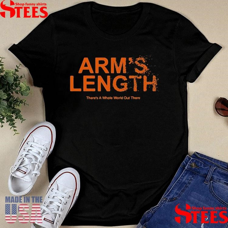 Arm’s Length There’s A Whole World Out There Shirts