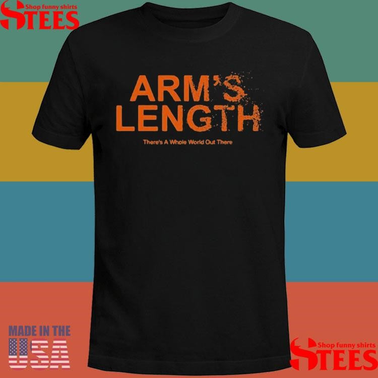 Arm’s Length There’s A Whole World Out There Shirts