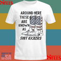 Around Here These Are Known As Shit Kickers Shirts