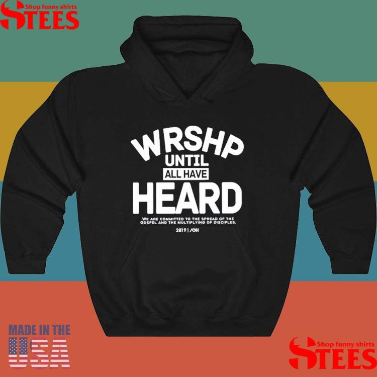 Art Of Homage Wrshp Until All Have Heard Shirts