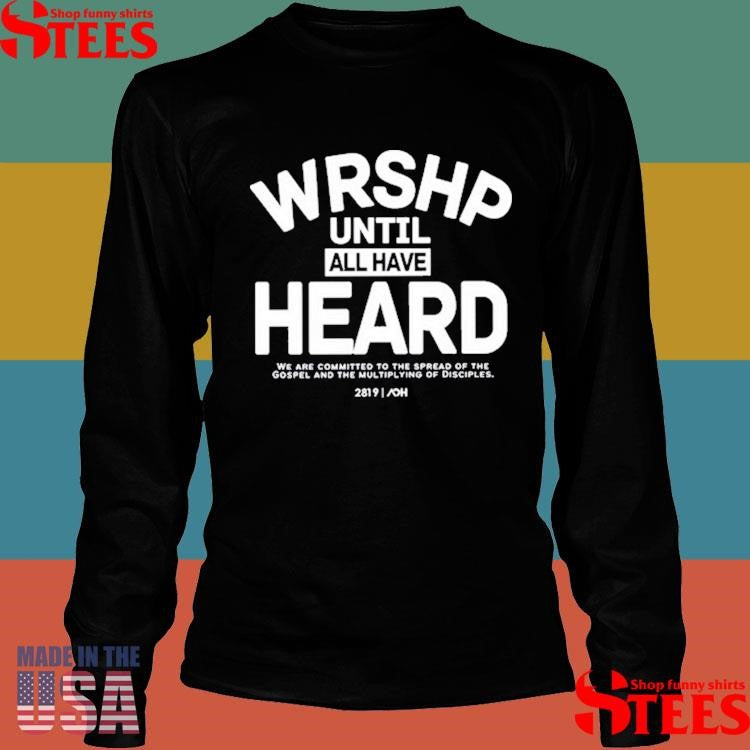 Art Of Homage Wrshp Until All Have Heard Shirts