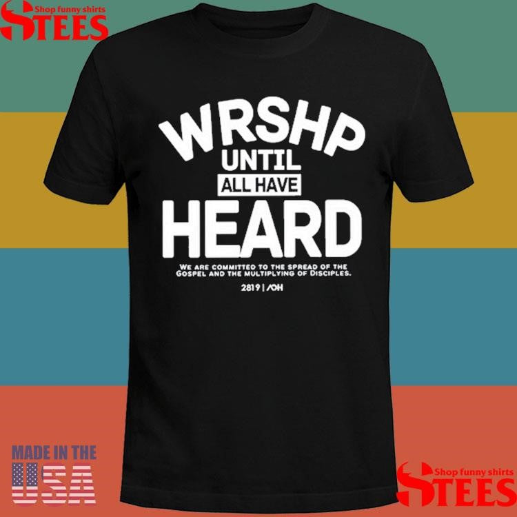 Art Of Homage Wrshp Until All Have Heard Shirts