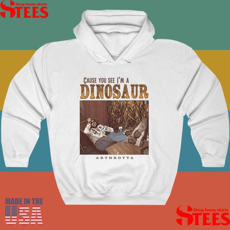 Arthrotta Cause You See I’m A Dinosaur T-shirt