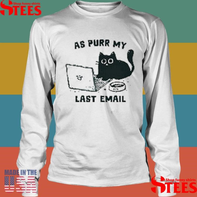 As Purr My Last Email Shirts