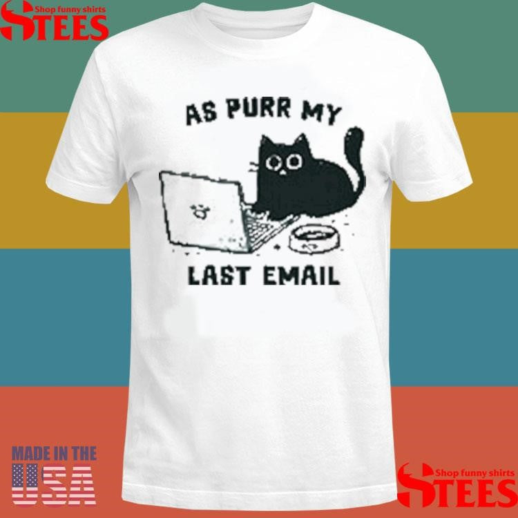 As Purr My Last Email Shirts