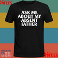 Ask Me About My Absent Father Shirts