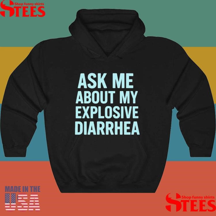 Ask Me About My Explosive Diarrhea Tiffany Fong Shirts