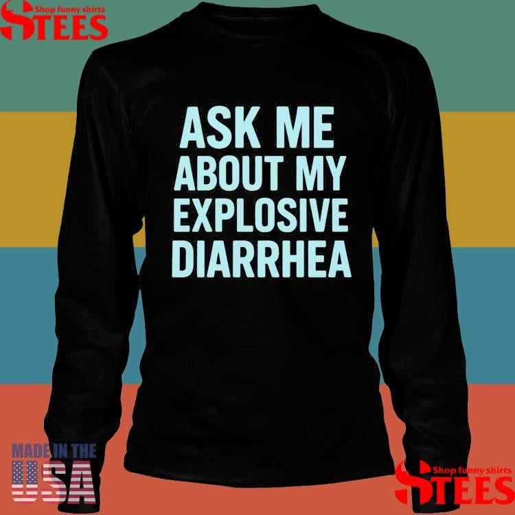 Ask Me About My Explosive Diarrhea Tiffany Fong Shirts