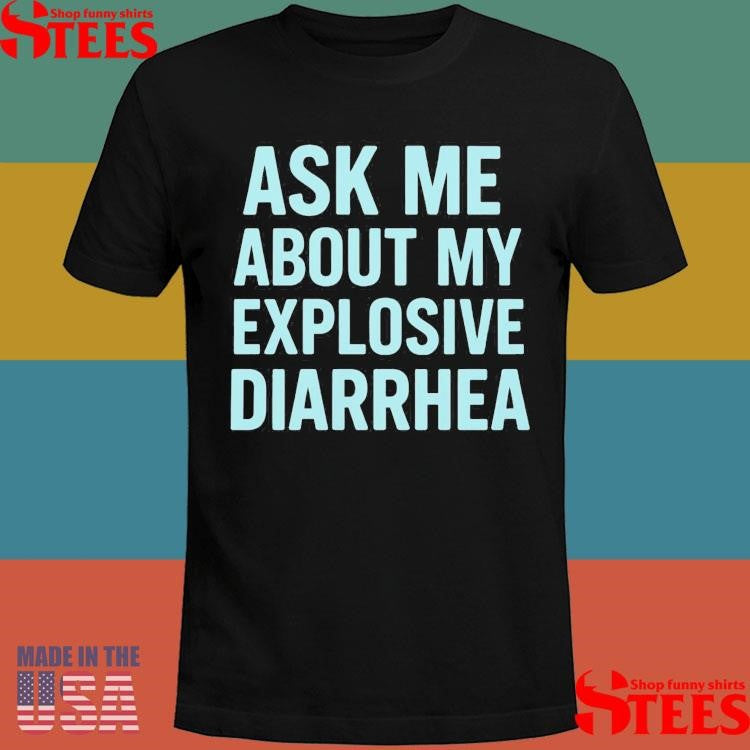 Ask Me About My Explosive Diarrhea Tiffany Fong Shirts