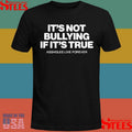 Assholes Live Forever It’s Not Bullying If It’s True Shirts