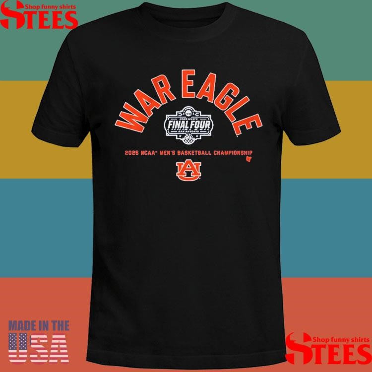 Auburn Basketball War Eagle Final Four 2025 Ncaa Men’s Basketball Championship Shirts