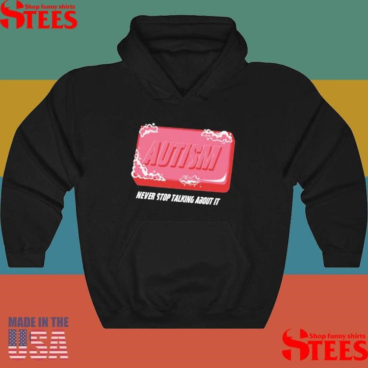 Autism Never Stop Talking About It Shirts