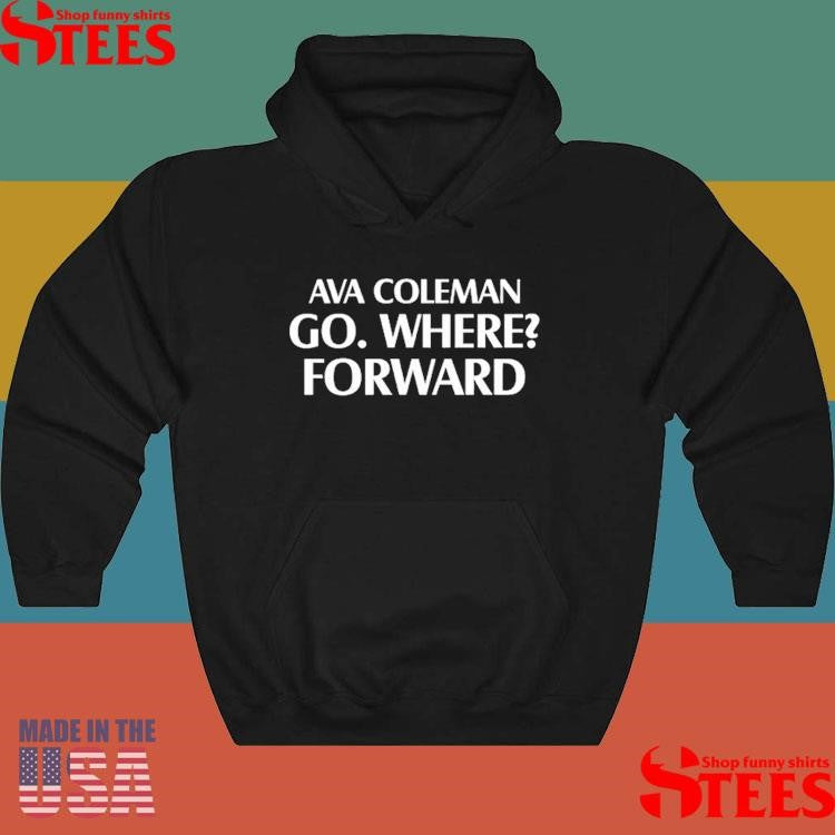 Ava Coleman Go Where Forward Shirts