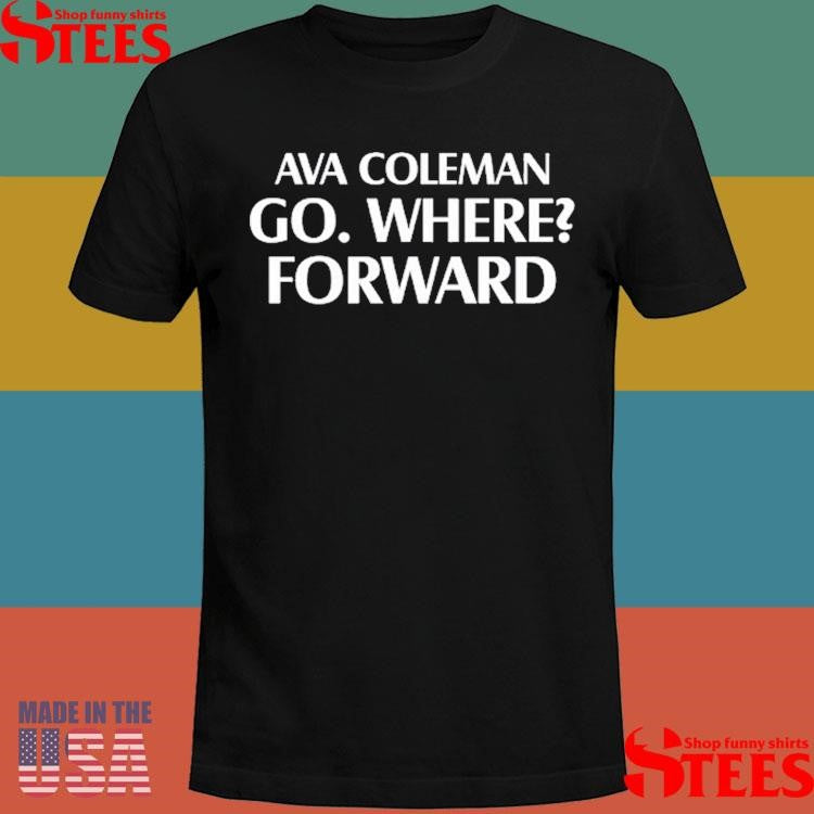 Ava Coleman Go Where Forward Shirts