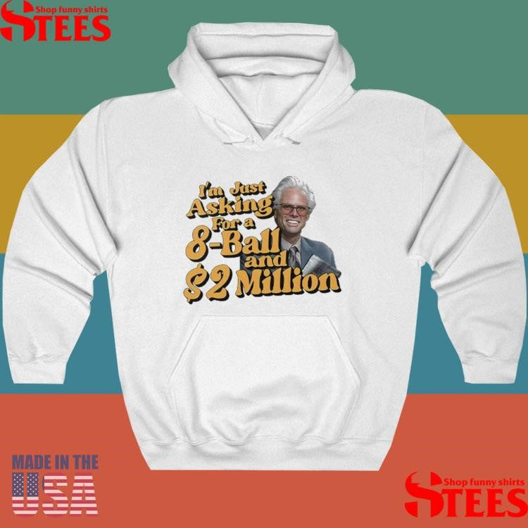 Baby Billy I’m Just Asking For A 8 Ball And 2 Million Dollars Shirts