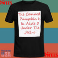 Back The Canned Pumpkin Is In Aisle 5 Under The Jell-o T-shirts