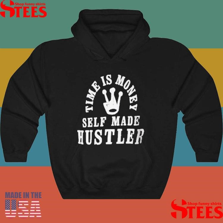 Back Time Is Money Self Made Hustler Shirts