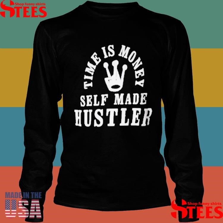 Back Time Is Money Self Made Hustler Shirts