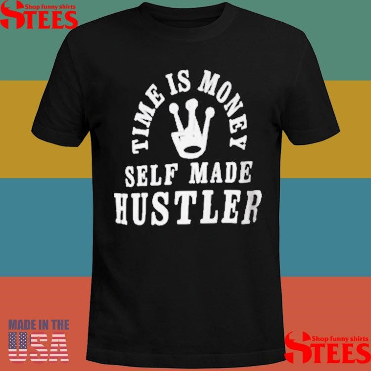 Back Time Is Money Self Made Hustler Shirts