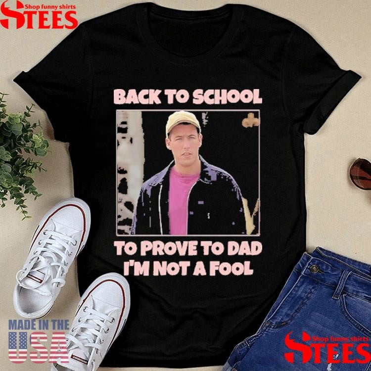 Back To School To Prove To Dad I’m Not Fool Billy Madison T-shirts