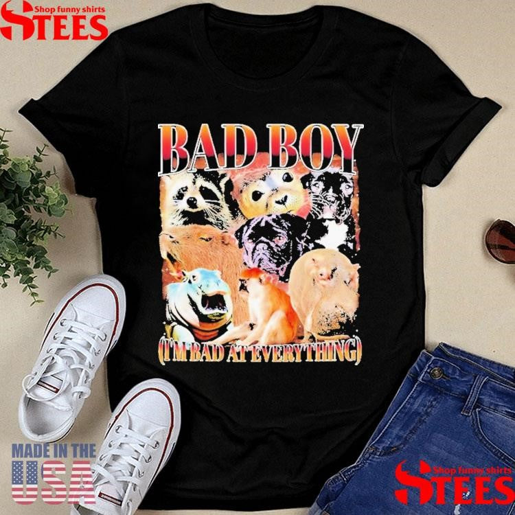 Bad Boy I’m Bad At Everything Animals Shirts