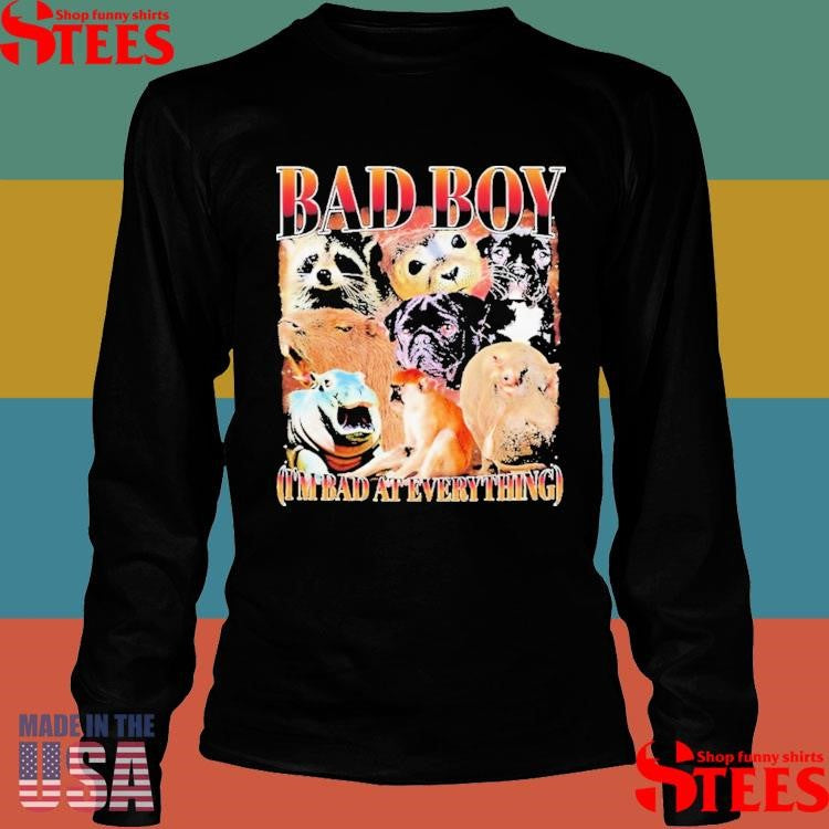 Bad Boy I’m Bad At Everything Animals Shirts
