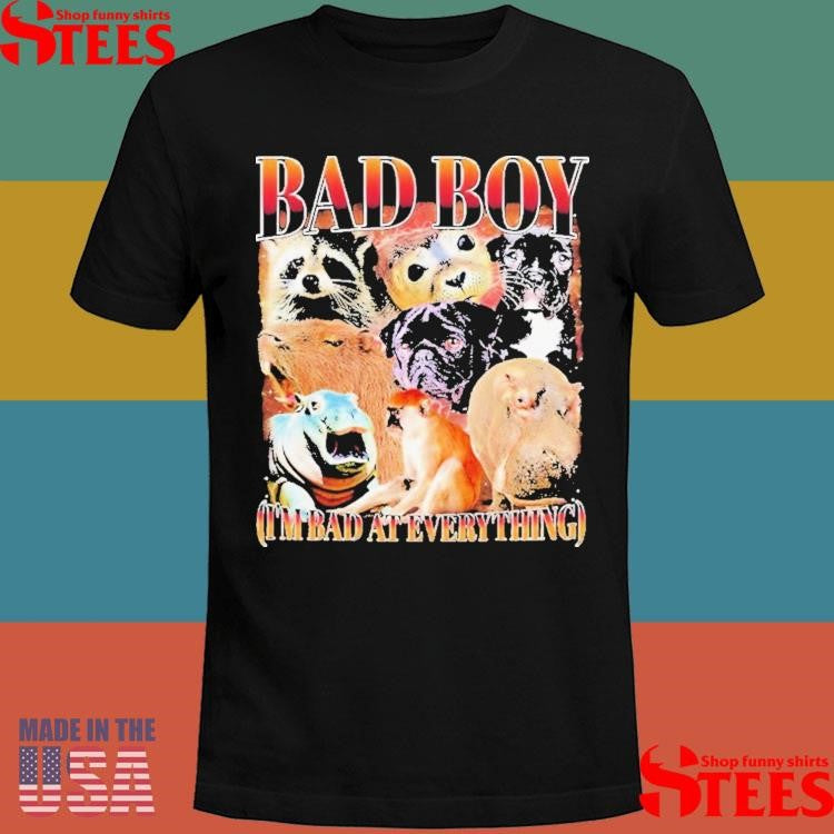 Bad Boy I’m Bad At Everything Animals Shirts