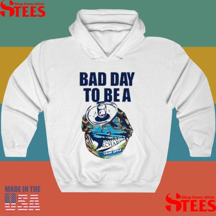 Bad Day To Be A Angry Orchard Hard Cider Shirts