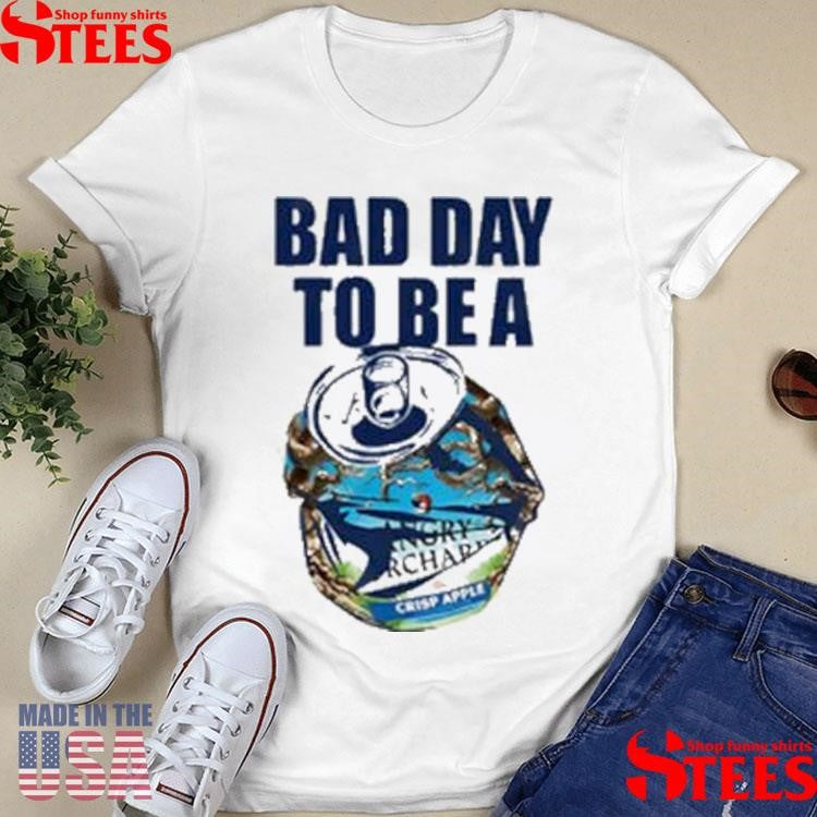 Bad Day To Be A Angry Orchard Hard Cider Shirts