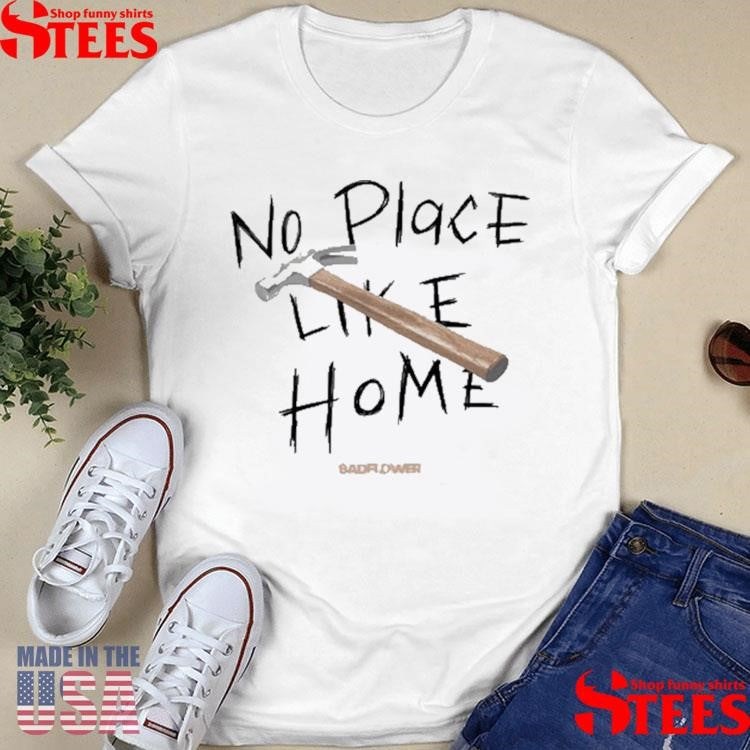 Badflower No Place Like Home Hammer Shirts