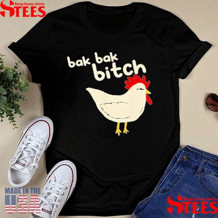 Bak Bak Bitch Typical Sound Chicken Shirts