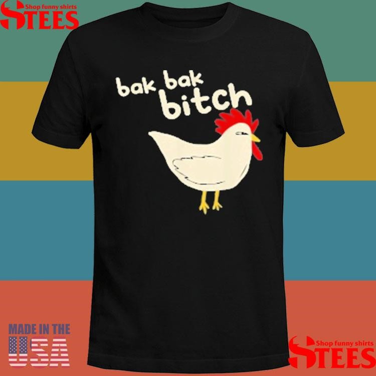 Bak Bak Bitch Typical Sound Chicken Shirts