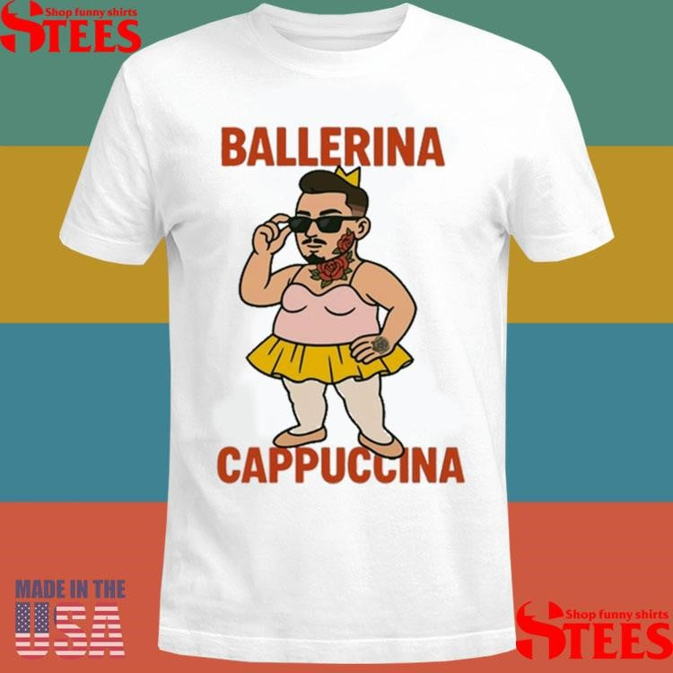 Ballerina Cappuccina Shirts