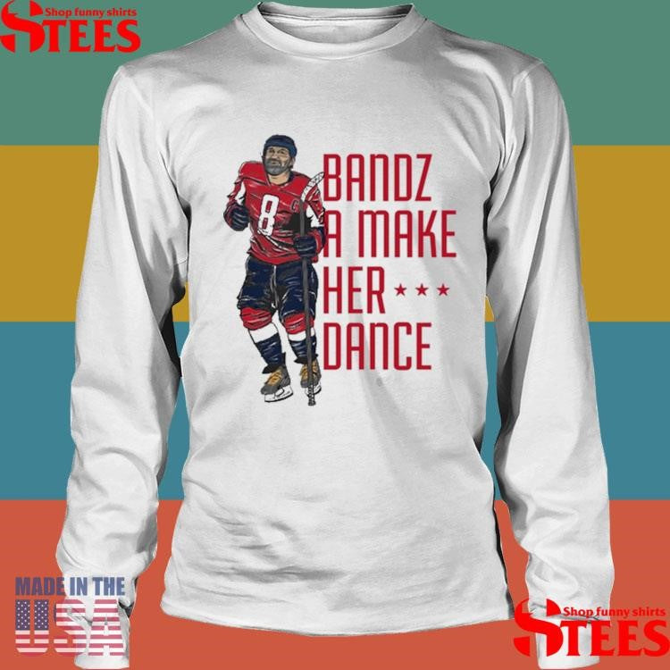 Bandz 8 A Make Her Dance Shirts
