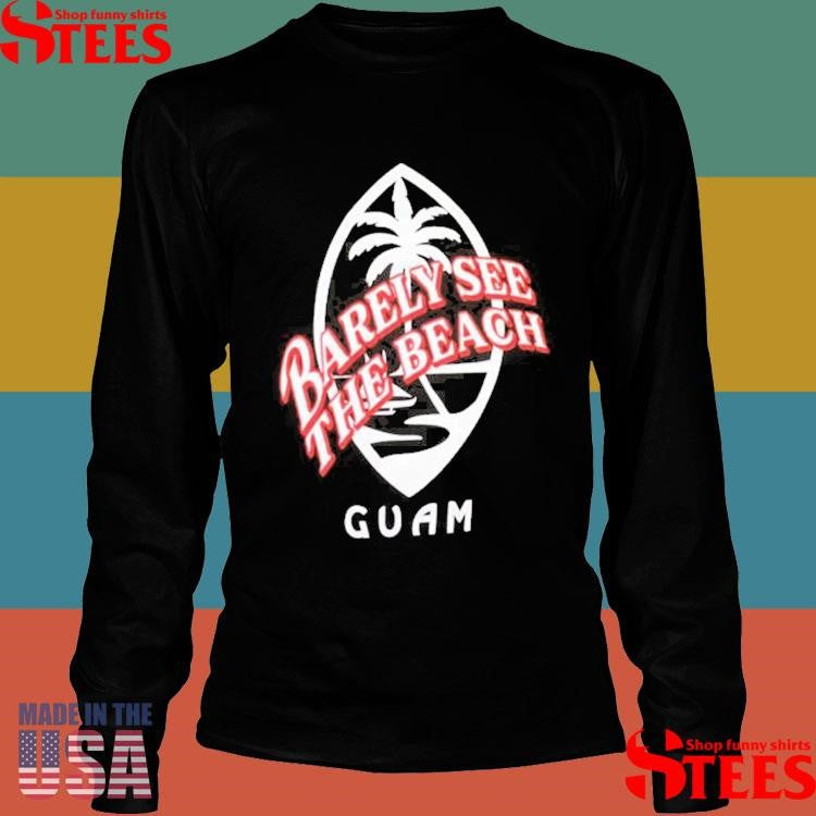 Barely See The Beach Guam Shirts