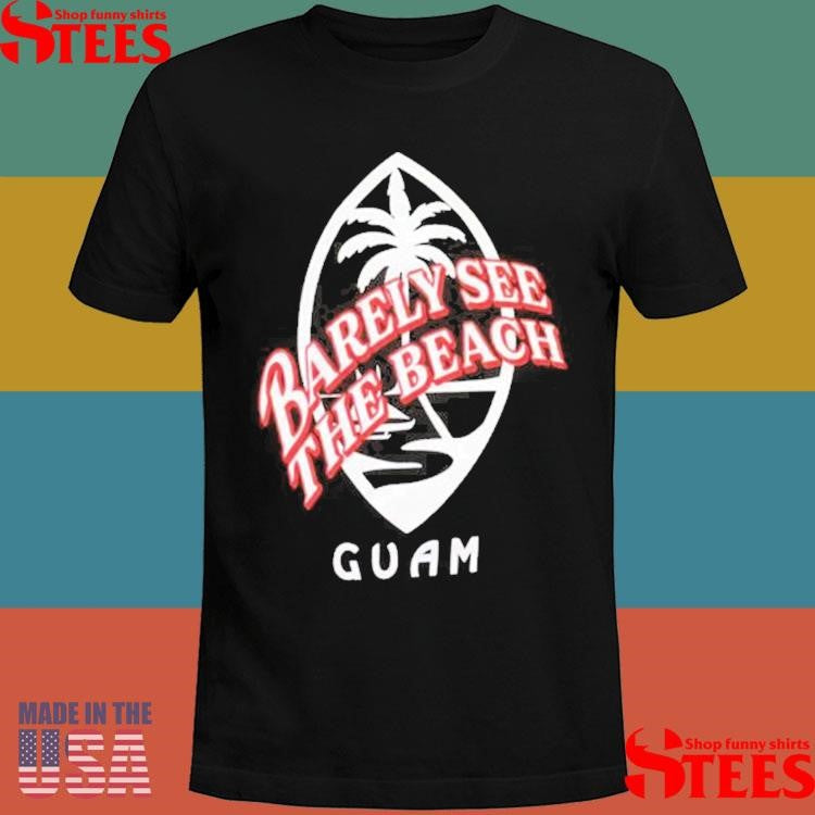 Barely See The Beach Guam Shirts