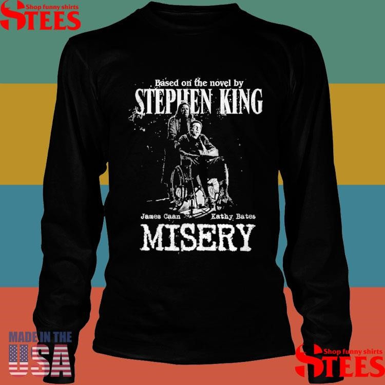 Based On The Novel By Stephen King James Caan Kathy Bates Misery Shirts