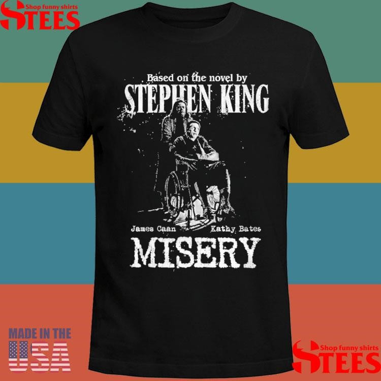 Based On The Novel By Stephen King James Caan Kathy Bates Misery Shirts