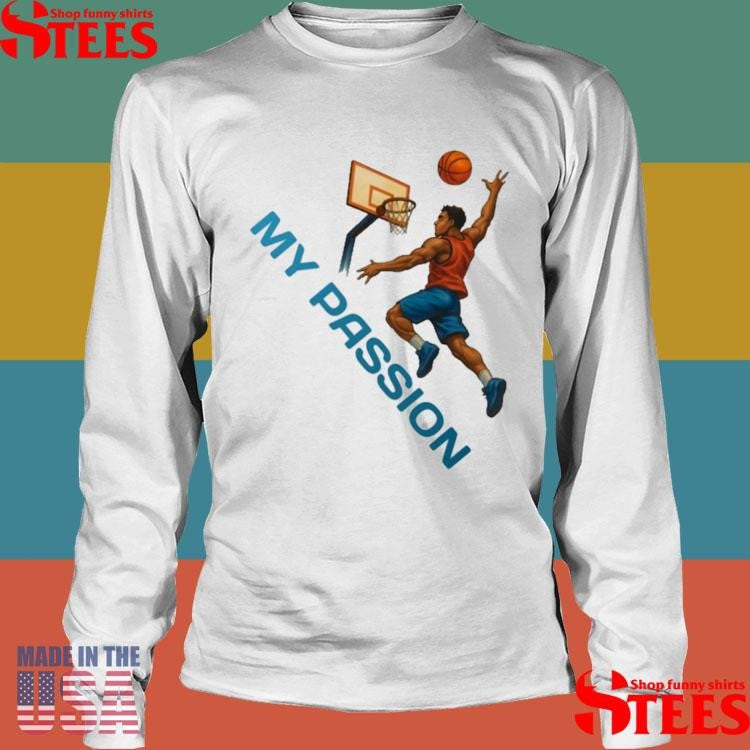 Basketball My Passion Shirts