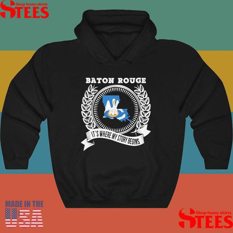 Baton Rouge It’s Where My Story Begins T-shirts