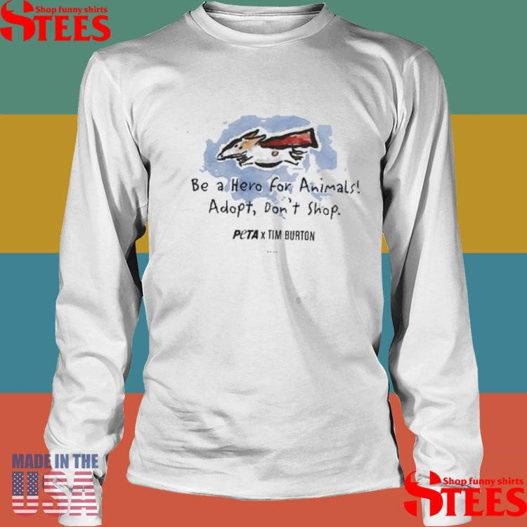 Be A Hero For Animals Adopt Don’t Shop Peta X Tim Burtonsuper Levi Shirts