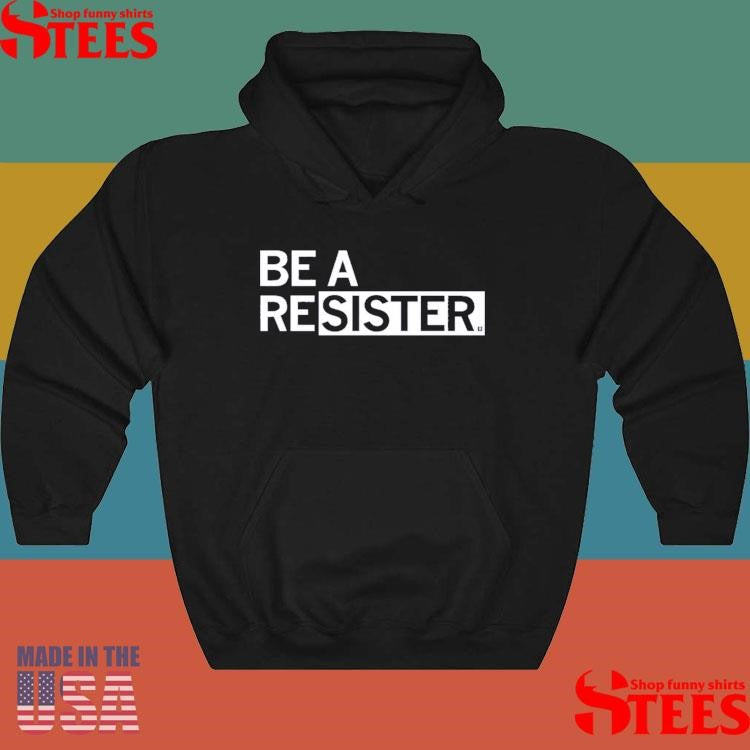 Be A Resister T-shirt