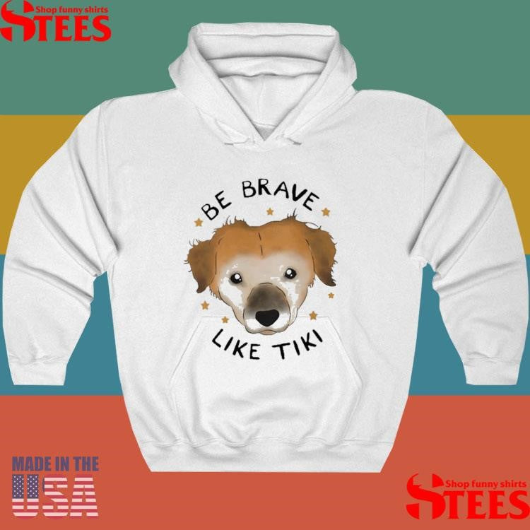 Be Brave Like Tiki Shirts