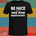 Be Nice But Please Take Your Right-of-way Shirts