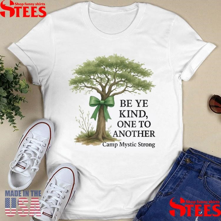 Be Ye Kind One To Another Camp Mystic Strong T-shirts