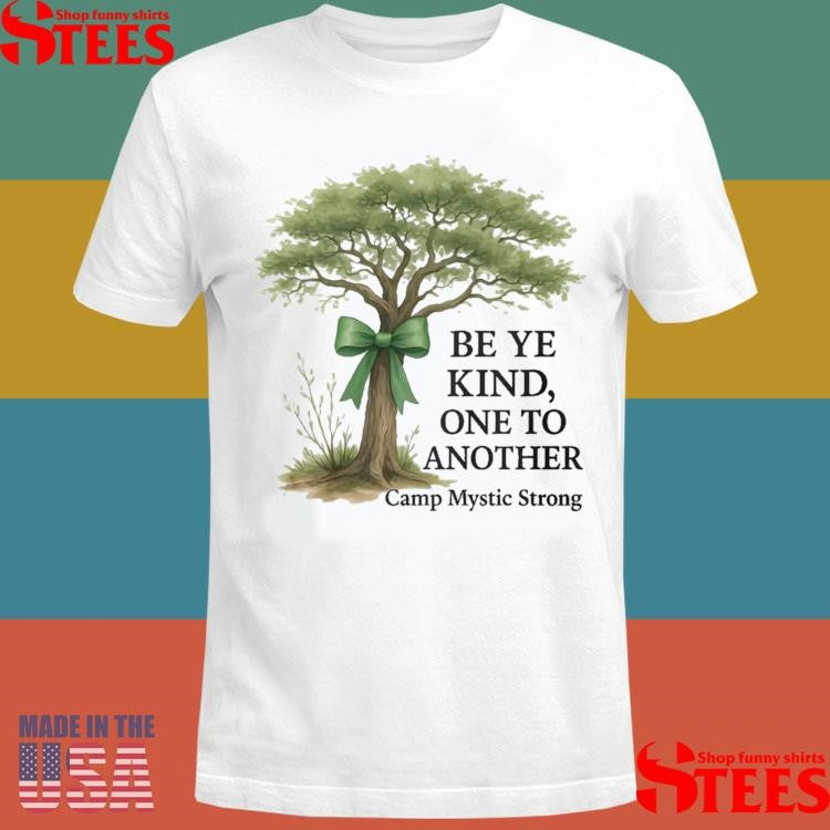 Be Ye Kind One To Another Camp Mystic Strong T-shirts
