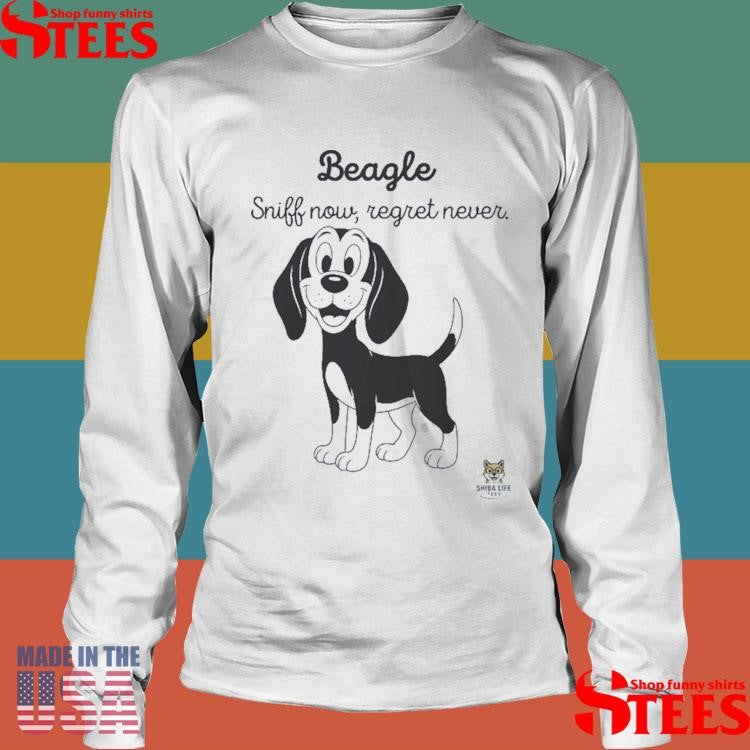Beagle Sniff Now Regret Never T-shirt